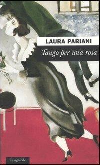 Tango per una rosa - Laura Pariani - Libro Casagrande 2005, Scrittori | Libraccio.it