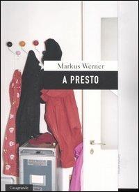 A presto - Markus Werner - Libro Casagrande 2006, Scrittori | Libraccio.it