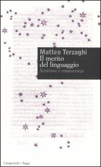 Il merito del linguaggio. Scrittura e conoscenza - Matteo Terzaghi - Libro Casagrande 2006, Saggi | Libraccio.it