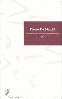 Replica - Pietro De Marchi - Libro Casagrande 2006, Versanti | Libraccio.it
