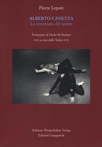 Alberto Canetta. La traversata del teatro. Con DVD video - Pierre Lepori - Libro Casagrande 2017, Itinerari | Libraccio.it