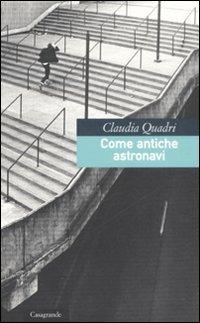 Come antiche astronavi - Claudia Quadri - Libro Casagrande 2008, La salamandra | Libraccio.it