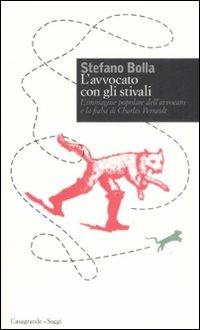 L' avvocato con gli stivali. L'immagine popolare dell'avvocato e la fiaba di Charles Perrault - Stefano Bolla - Libro Casagrande 2008, Saggi | Libraccio.it