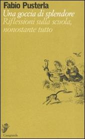Una goccia di splendore. Riflessioni sulla scuola, nonostante tutto