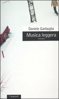 Musica leggera - Daniele Garbuglia - Libro Casagrande 2009, Scrittori | Libraccio.it