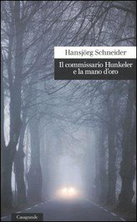 Il commissario Hunkeler e la mano d'oro - Hansjörg Schneider - Libro Casagrande 2010, Scrittori | Libraccio.it