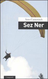 Sez ner - Arno Camenisch - Libro Casagrande 2010, Scrittori | Libraccio.it