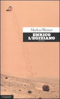 Enrico l'egiziano - Markus Werner - Libro Casagrande 2011, Scrittori | Libraccio.it