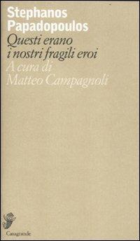 Questi erano i nostri fragili eroi. Testo inglese a fronte - Stephanos Papadopoulos - Libro Casagrande 2012, Alfabeti Babel | Libraccio.it