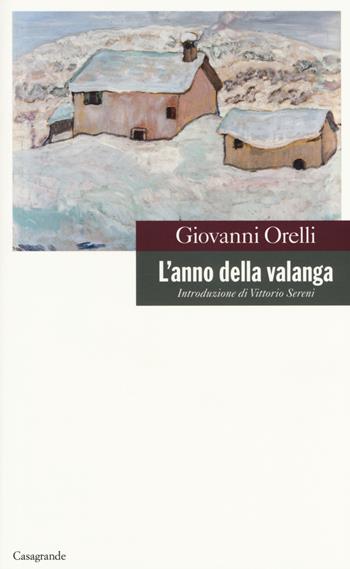 L' anno della valanga - Giovanni Orelli - Libro Casagrande 2017, Scrittori | Libraccio.it