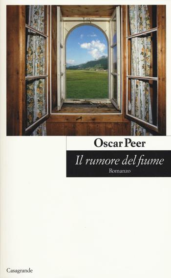 Il rumore del fiume - Oscar Peer - Libro Casagrande 2016, Scrittori | Libraccio.it