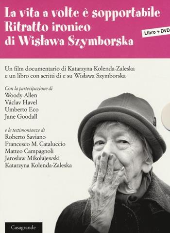 La vita a volte è sopportabile. Ritratto ironico di Wislawa Szymborska. Con DVD - Katarzyna Kolenda-Zaleska - Libro Casagrande 2013, Scrittori | Libraccio.it