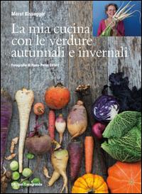 La mia cucina con le verdure autunnali e invernali. Ediz. illustrata - Meret Bissegger - Libro Casagrande 2014 | Libraccio.it