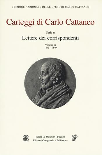 Carteggi di Carlo Cattaneo. Vol. 3: Serie 2. Lettere dei corrispondenti. 1845-1849 - Carlo Cattaneo - Libro Casagrande 2014, Carteggi Carlo Cattaneo | Libraccio.it