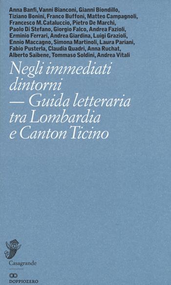 Negli immediati dintorni. Guida letteraria tra Lombardia e Canton Ticino  - Libro Casagrande 2015, Alfabeti | Libraccio.it