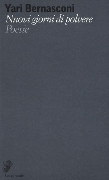 Nuovi giorni di polvere - Yari Bernasconi - Libro Casagrande 2015, Versanti | Libraccio.it
