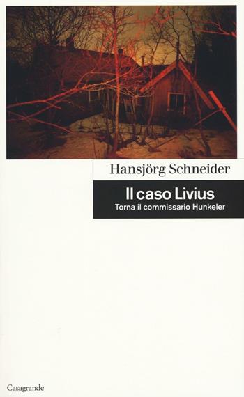 Il caso Livius - Hansjörg Schneider - Libro Casagrande 2016, Scrittori | Libraccio.it