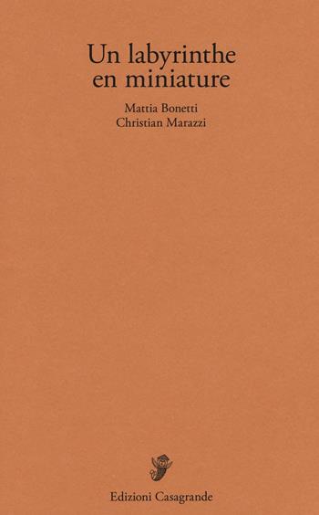 Un labyrinthe en miniature. Ediz. illustrata - Mattia Bonetti, Christian Marazzi - Libro Casagrande 2016 | Libraccio.it