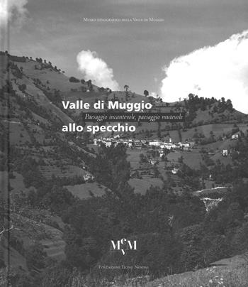 Valle di Muggio allo specchio. Paesaggio incantevole, paesaggio mutevole. Ediz. a colori  - Libro Casagrande 2018 | Libraccio.it