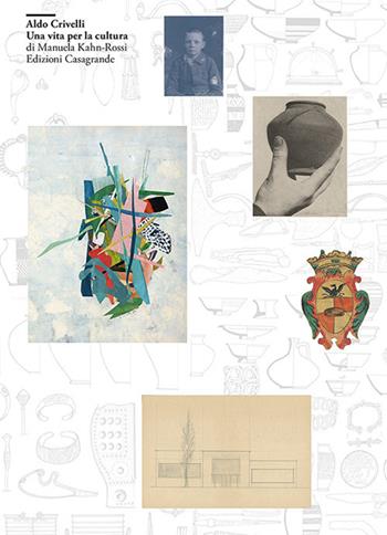 Aldo Crivelli. Una vita per la cultura - Manuela Kahn-Rossi - Libro Casagrande 2023, Arte e monumenti Lombardia Prealpina | Libraccio.it