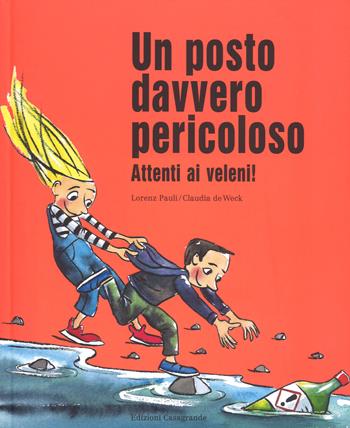 Un posto davvero pericoloso. Attenti ai veleni! Ediz. a colori - Lorenz Pauli - Libro Casagrande 2018 | Libraccio.it