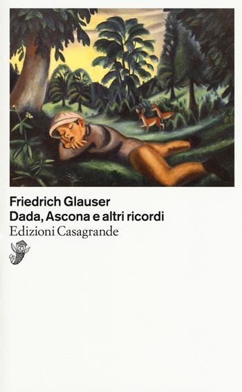 Dada, Ascona e altri ricordi - Friedrich Glauser - Libro Casagrande 2018, Scrittori | Libraccio.it
