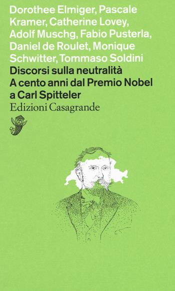 Discorsi sulla neutralità. A cento anni dal premio Nobel a Carl Spitteler  - Libro Casagrande 2019, Alfabeti | Libraccio.it