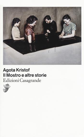 Il mostro e altre storie - Agota Kristof - Libro Casagrande 2019, Scrittori | Libraccio.it
