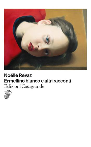 Ermellino bianco e altri racconti - Noëlle Revaz - Libro Casagrande 2021, Scrittori | Libraccio.it