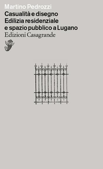Casualità e disegno. Edilizia residenziale e spazio pubblico a Lugano - Martino Pedrozzi - Libro Casagrande 2021, Alfabeti | Libraccio.it