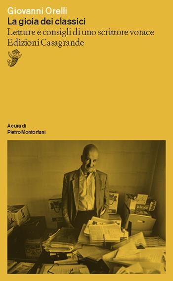 La gioia dei classici. Letture e consigli di un lettore vorace - Giovanni Orelli - Libro Casagrande 2022, Saggi | Libraccio.it