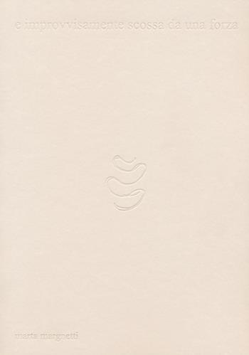 E improvvisamente scossa da una forza - Marta Margnetti - Libro Casagrande 2021, Arte e fotografia | Libraccio.it