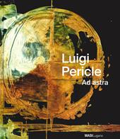 Luigi Pericle. Ad Astra. Ediz. italiana, tedesca e inglese