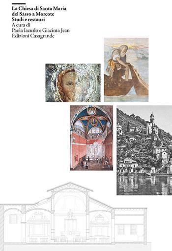 La chiesa di Santa Maria del Sasso a Morcote. Studi e restauri. Ediz. illustrata  - Libro Casagrande 2022, Arte e monumenti Lombardia Prealpina | Libraccio.it