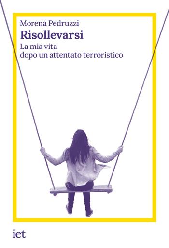 Risollevarsi. La mia vita dopo un attentato terroristico - Morena Pedruzzi - Libro Casagrande 2021 | Libraccio.it