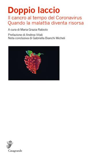 Doppio laccio. Il cancro al tempo del Coronavirus. Quando la malattia diventa risorsa  - Libro Casagrande 2021, Ricerca e formazione | Libraccio.it