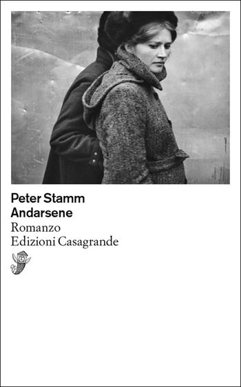 Andarsene - Peter Stamm - Libro Casagrande 2022, Scrittori | Libraccio.it