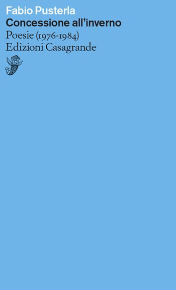 Concessione all'inverno. Poesie (1967-1984) - Fabio Pusterla - Libro Casagrande 2022, Versanti | Libraccio.it