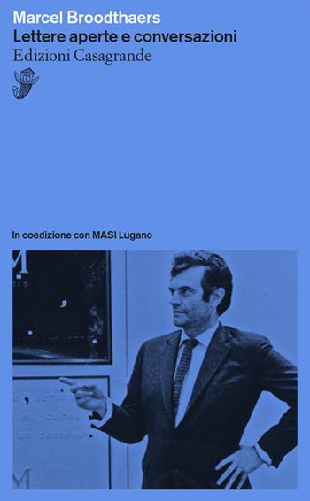 Lettere aperte e conversazioni - Marcel Broodthaers - Libro Casagrande 2022, Saggi | Libraccio.it