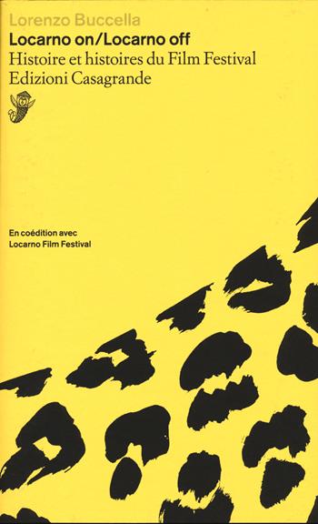 Locarno on/Locarno Off. Histoire et histoires du Film Festival - Lorenzo Buccella - Libro Casagrande 2022, Saggi | Libraccio.it