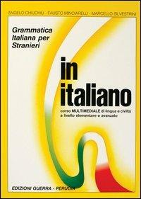 In italiano. Grammatica italiana per stranieri. Corso multimediale di lingua e di civiltà a livello elementare e avanzato. Volume unico - Angelo Chiuchiù, Fausto Minciarelli, Marcello Silvestrini - Libro Guerra Edizioni | Libraccio.it