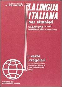 La lingua italiana per stranieri. Corso elementare ed intermedio. I verbi irregolari - Katerin Katerinov, Maria Clotilde Boriosi Katerinov - Libro Guerra Edizioni 1985 | Libraccio.it