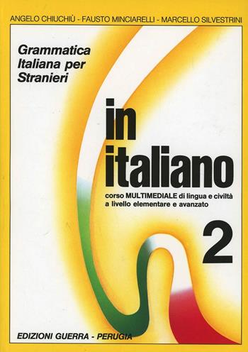 In italiano. Grammatica italiana per stranieri. Corso multimediale di lingua e di civiltà a livello elementare e avanzato. Vol. 2 - Angelo Chiuchiù, Fausto Minciarelli, Marcello Silvestrini - Libro Guerra Edizioni 1988 | Libraccio.it