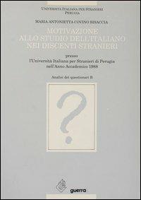 Motivazione allo studio dell'italiano nei discenti stranieri presso l'Università italiana per stranieri di Perugia (anno accademico 1988) (B) - Maria Antonietta Covino Bisaccia - Libro Guerra Edizioni 1989, Ricerca scient.-Univ. stranieri Perugia | Libraccio.it