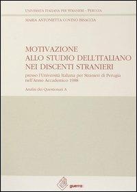 A Motivazione allo studio dell'italiano nei discenti stranieri presso l'Università italiana per stranieri di Perugia (anno accademico 1988) - Maria Antonietta Covino Bisaccia - Libro Guerra Edizioni 1990, Ricerca scient.-Univ. stranieri Perugia | Libraccio.it