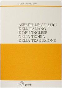 Aspetti linguistici dell'italiano e dell'inglese nella teoria della traduzione - M. Cristina Fazi - Libro Guerra Edizioni 2019, Ricerca scient.-Univ. stranieri Perugia | Libraccio.it