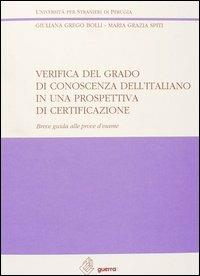 Verifica del grado di conoscenza dell'italiano in una prospettiva di certificazione. Breve guida alle prove d'esame - Giuliana Grego Bolli, M. Grazia Spiti - Libro Guerra Edizioni 1993, Ricerca scient.-Univ. stranieri Perugia | Libraccio.it