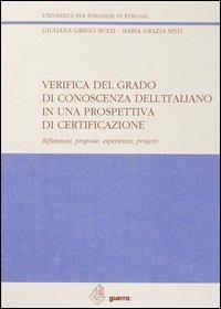 Verifica del grado di conoscenza dell'italiano in una prospettiva di certificazione. Riflessioni, proposte, esperienze, progetti - Giuliana Grego Bolli, M. Grazia Spiti - Libro Guerra Edizioni 1993, Ricerca scient.-Univ. stranieri Perugia | Libraccio.it