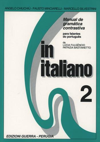 In italiano. Manual de gramática contrastiva para falantes do portoguês. Vol. 2 - Angelo Chiuchiù, Fausto Minciarelli, Marcello Silvestrini - Libro Guerra Edizioni 2019 | Libraccio.it