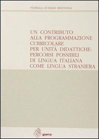 Un contributo alla programmazione curricolare per unità didattiche: percorsi possibili di lingua italiana come lingua straniera - Fiorella Liverani Bertinelli - Libro Guerra Edizioni 1990 | Libraccio.it